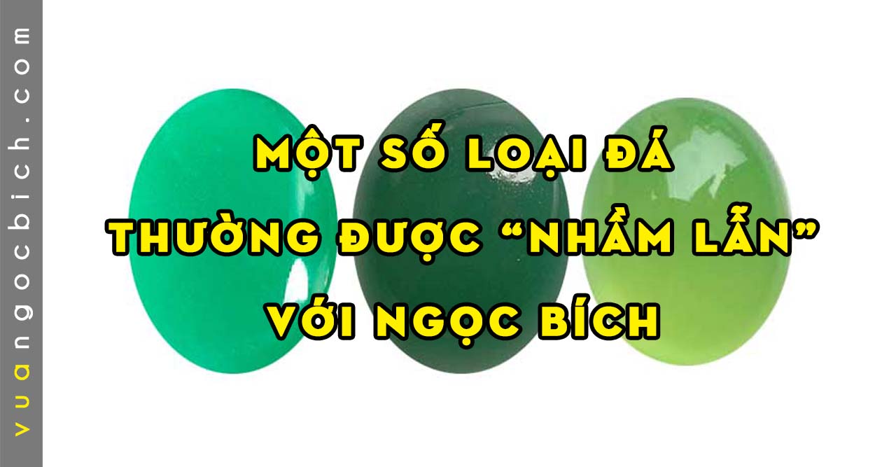 [Bài 8] - Những loại Đá Quý/Khoáng vật không phải là Ngọc nhưng vẫn được gọi là Ngọc ở Việt Nam và trên Thế giới 4