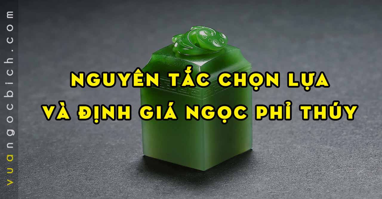 Ngọc Phỉ Thúy - Những nguyên tắc chọn lựa và xác định giá trị - Vua Ngọc Bích