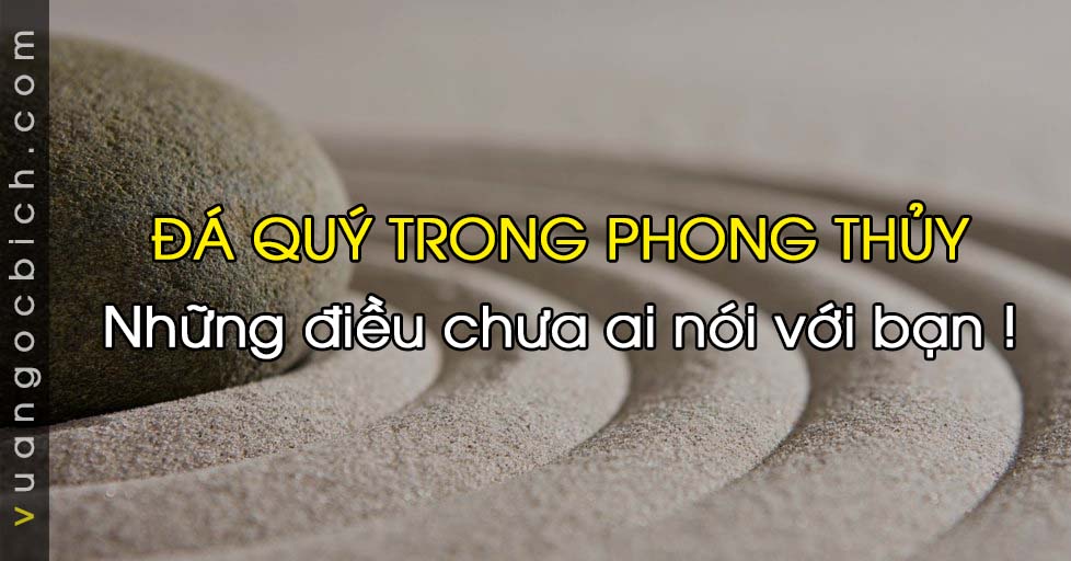 [Series] - Toàn tập kiến thức về Đá Quý trong Phong Thủy - Những điều chẳng biết ai nói với bạn !
