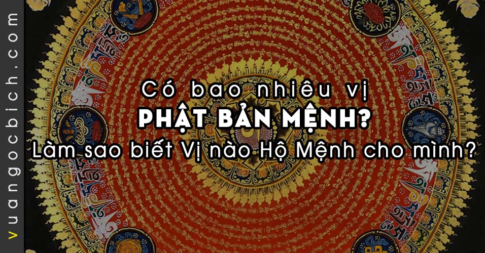 Phật Bản Mệnh nào là vị Bản Tôn Hộ Mệnh cho mình? Cách chọn lựa và xác định vị Phật Bản Mệnh cho bản thân