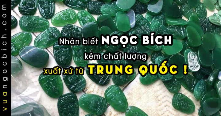 Nhận biết Đá Ngọc Bích xuất xứ từ Trung Quốc
